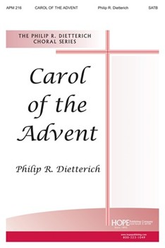 CAROL OF THE ADVENT by Dietterich Philip for SATB