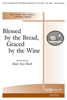 Blessed By The Bread Graced By The Wine by Beall Mary Kay for 2-Part Mixed