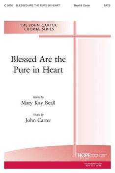 BLESSED ARE THE PURE IN HEART SATB by Beall and Carter Mary Kay Beall for SATB