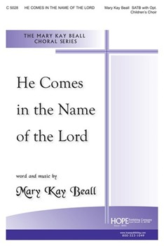 HE COMES IN THE NAME OF THE LORD SATB w/opt. Children's Choir by Beall Mary Kay for Children's Choir