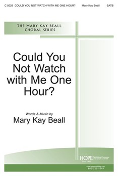 COULD YOU NOT WATCH WITH ME ONE HOUR? SATB by Beall Mary Kay for SATB