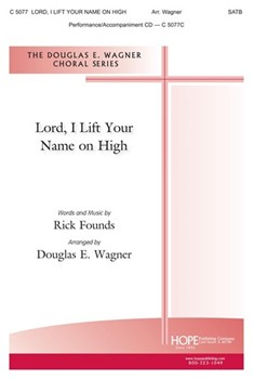 Lord I Lift Your Name On High by Founds Rick - Wagner Douglas E - for SATB