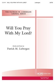 WILL YOU PRAY WITH MY LORD? SATB by Liebergen Patrick M for SATB