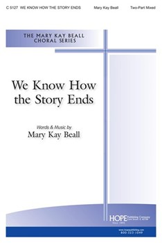 WE KNOW HOW THE STORY ENDS Two-Part Mixed by Beall Mary Kay for 2-Part