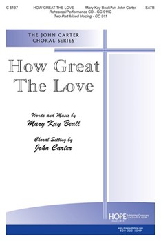 HOW GREAT THE LOVE SATB (Arr. John Carter) by Beall Mary Kay - Carter John - for SATB