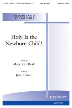 Holy Is The Newborn Child by Carter John Mary Kay Beall for SAB and Piano
