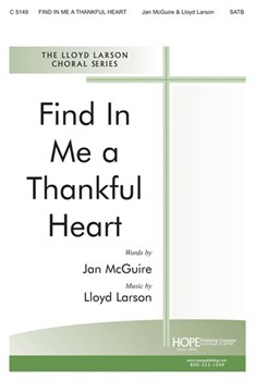 Find In Me A Thankful Heart by Larson Lloyd for SATB