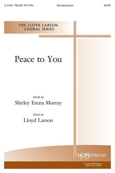 Peace To You by Larson Lloyd - Murray Shirley - Shirley Murray for SATB