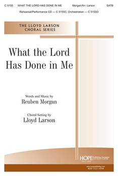 What The Lord Has Done In Me by Morgan Reuben - Larson Lloyd - for SATB