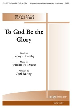 To God Be The Glory by Crosby and Doane - Raney Joel - for SATB