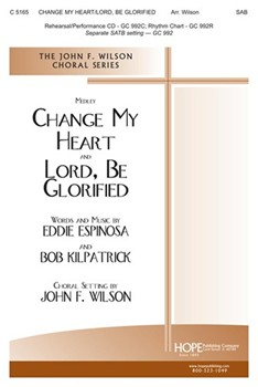 Change My Heart/lord Be Glorified by Espinosa and Kilpatrick - Wilson John - for SAB