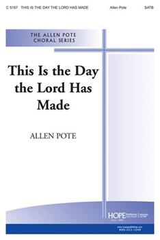 This Is The Day The Lord Has Made by Pote Allen Allen Pote for SATB