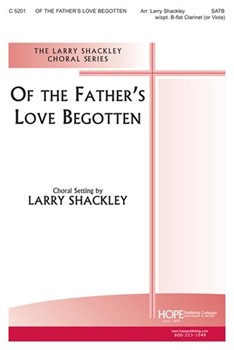 Of The Father's Love Begotten by - Shackley Larry - for SATB (OF THE FATHER'S)