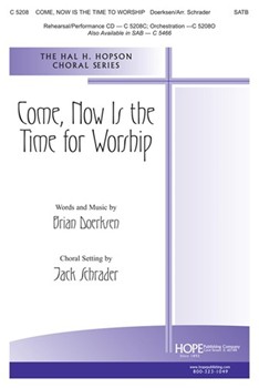 Come Now Is The Time To Worship by Doerksen Brian - Schrader Jack - for SATB