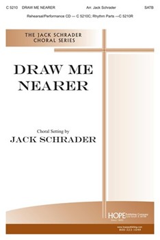 Draw Me Nearer by - Schrader Jack - for SATB