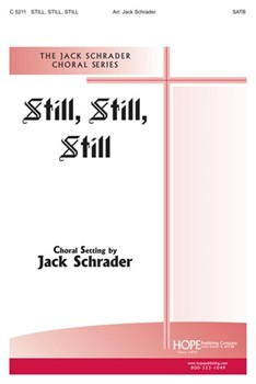 Still Still Still by - Schrader Jack - Jack Schrader for SATB (STILL STILL STILL)