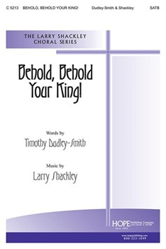 Behold Behold Your King by Shackley Larry Timothy Dudley-Smith for SATB