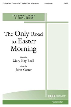 Only Road To Easter Morning The by Carter John Mary Beall for SATB