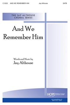 And We Remember Him by Althouse Jay for SATB