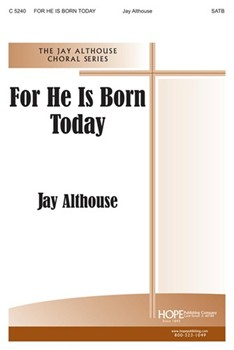 For He Is Born Today by Althouse Jay Jay Althouse for SATB