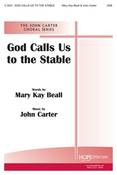 God Calls Us To The Stable by Carter John Mary Kay Beall for SAB and Piano