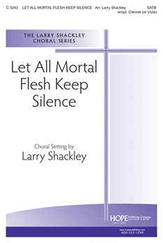 Let All Mortal Flesh Keep Silence by - Shackley Larry - for SATB (LET ALL MORTAL FLESH)