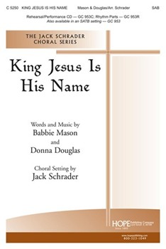 King Jesus Is His Name by Mason and Douglas - Schrader Jack - for SAB and Piano