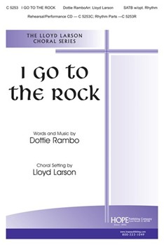 I Go To The Rock by Rambo Dottie - Larson Lloyd - for SATB