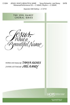 Jesus What A Beautiful Name by Riches Tanya - Raney Joel - for SATB