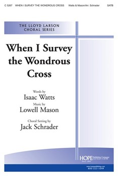 When I Survey The Wondrous Cross by Mason Lowell - Schrader Jack - for SATB
