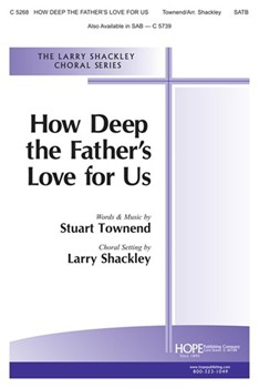 How Deep The Father's Love For Us by Townend Stuart - Shackley Larry - for SATB