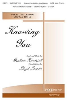 Knowing You by Kendrick Graham - Larson Lloyd - for SATB