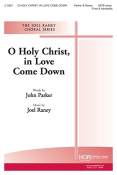 O Holy Christ In Love Come Down by Raney Joel John Parker for SATB