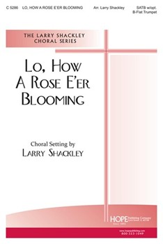Lo How A Rose E'er Blooming by - Shackley Larry - for SATB (LO HOW A ROSE E')