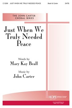 Just When We Truly Needed Peace by Carter John Mary Beall for SATB