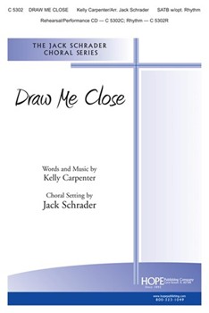 Draw Me Close by Carpenter Kelly - Schrader Jack - for SATB