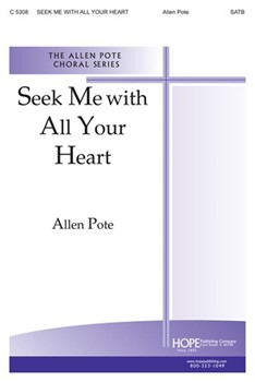 Seek Me With All Your Heart by Pote Allen for SATB