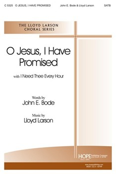 O Jesus I Have Promised by Larson Lloyd for SATB