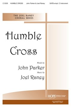 Humble Cross by Raney Joel John Parker for SATB