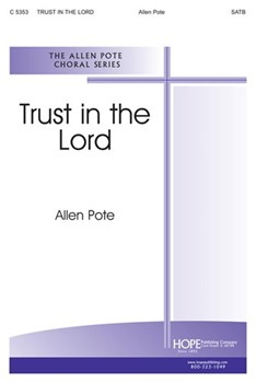 Trust In The Lord by Pote Allen for SATB