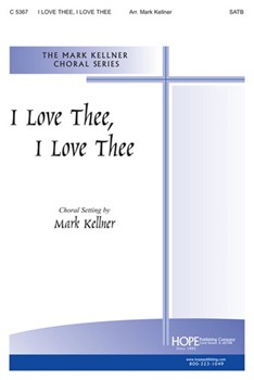 I Love Thee I Love Thee by - Kellner Mark - for SATB (I LOVE THEE I LOVE)