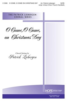 O Come O Come On Christmas Day by - Liebergen Patrick M - for SATB (O COME O COME ON CH)
