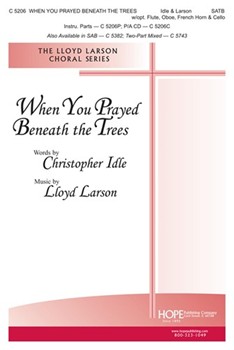 When You Prayed Beneath The Trees by Larson Lloyd Christopher Idle for SAB