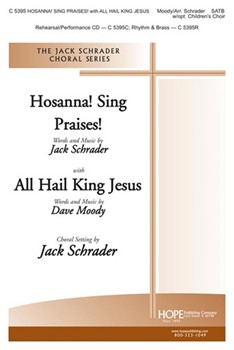 Hosanna Sing Praises w/All Hail King Jesus by Schrader and Moody - Schrader Jack - for SATB