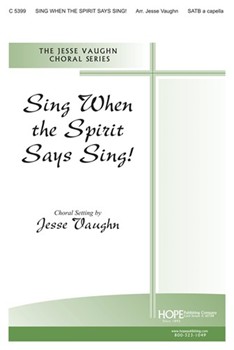 Sing When The Spirit Says Sing by - Vaughn Jesse - for SATB a cappella (SING WHEN THE SPIRIT)