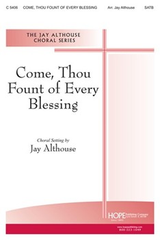 Come Thou Fount Of Every Blessing by - Althouse Jay - for SATB (COME THOU FOUNT OF)