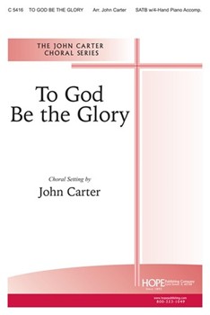 To God Be The Glory by - Carter John - for SATB