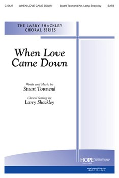 When Love Came Down by Townend Stuart - Shackley Larry - for SATB