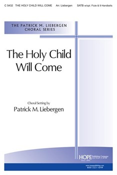 Holy Child Will Come by - Liebergen Patrick M - for SATB