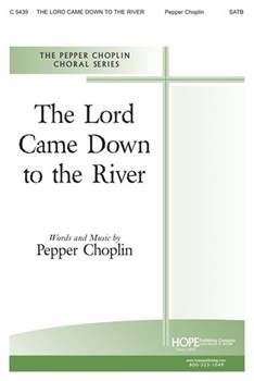 Lord Came Down To The River by Choplin Pepper for SATB
